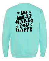 Do What Makes You Happy Comfort Color Sweatshirt